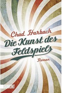 Die Kunst des Feldspiels : Roman.   - Chad Harbach. Aus dem Engl. von Stephan Kleiner und Johann Christoph Maass