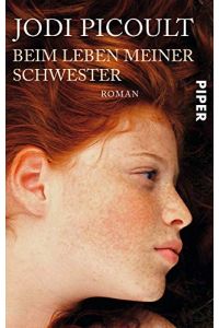 Beim Leben meiner Schwester : Roman.   - Aus dem Amerikan. von Ulrike Wasel und Klaus Timmermann / Piper ; 4796