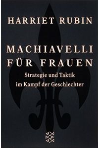 Machiavelli für Frauen : Strategie und Taktik im Kampf der Geschlechter.   - Aus dem Amerikan. von Susanne Dahmann / Fischer ; 14683