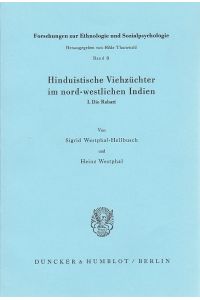 Hinduistische Viehzüchter im nord-westlichen Indien; Teil: 1. , Die Rabari.   - Forschungen zur Ethnologie und Sozialpsychologie ; Bd. 8