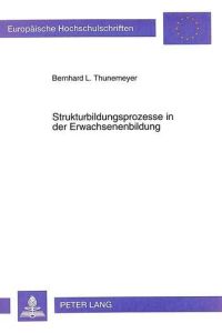 Strukturbildungsprozesse in der Erwachsenenbildung.   - Europäische Hochschulschriften / Reihe 11 / Pädagogik ; Bd. 733