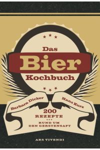Bierkochbuch: 200 Rezepte rund um den Gerstensaft - Kochen mit Bier