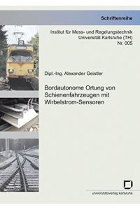 Bordautonome Ortung von Schienenfahrzeugen mit Wirbelstrom-Sensoren.   - von / Institut für Mess- und Regelungstechnik (Karlsruhe): Schriftenreihe ; Nr. 005