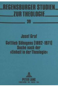 Gottlieb Söhngens (1892-1971) Suche nach der Einheit in der Theologie : Ein Beitrag zum Durchbruch des heilsgeschichtlichen Denkens (Regensburger Studien zur Theologie, Band 39)