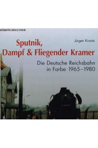 Sputnik, Dampf & Fliegender Kramer. Die Deutsche Reichsbahn 1965-1980.