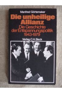 Die unheilige Allianz. Die Geschichte der Entspannungspolitik 1943 - 1979.