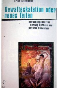 Gewalteskalation oder neues Teilen.   - Hrsg. von Herwig Büchele und Severin Renoldner / Beiträge zur mimetischen Theorie ; Bd. 3