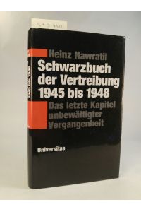 Schwarzbuch der Vertreibung 1945-1948. Das letzte Kapitel unbewältigter Vergangenheit. [Neubuch]