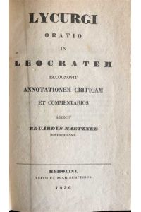 Lycurgi Oratio in Leocratem. Recognovit annotationem criticam et commentarios adiecif Eduardus Maetzner. Griech. -latein.