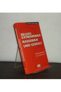Rechtsextremismus, Rassismus und Gewalt. Erklärungsmodelle in der Diskussion. [Von Christoph Butterwegge].