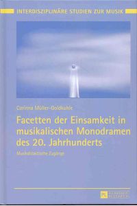 Facetten der Einsamkeit in musikalischen Monodramen des 20. Jahrhunderts.   - Musikdidaktische Zugänge. / Interdisziplinäre Studien zur Musik ; Band 9.