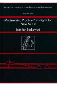 Modernizing practice paradigms for new music.   - Periodization theory and peak performance exemplified through extended techniques. / The art and science of music teaching and performance ; vol. 2.