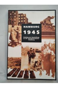 Hamburg 1945. Katalog zur Ausstellung in der Handelskammer Hamburg.