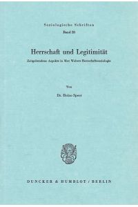 Herrschaft und Legitimität : zeitgebundene Aspekte in Max Webers Herrschaftssoziologie.   - von / Soziologische Schriften ; Bd. 28