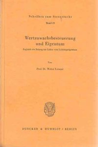 Wertzuwachsbesteuerung und Eigentum.   - Zugleich ein Beitrag zur Lehre vom Leistungseigentum. / Schriften zum Steuerrecht ; Bd. 19.