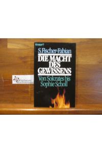 Die Macht des Gewissens : von Sokrates bis Sophie Scholl.   - S. Fischer-Fabian