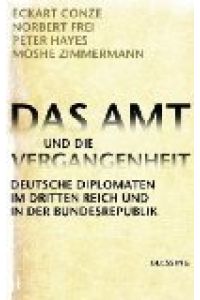 Das Amt und die Vergangenheit.   - Deutsche Diplomaten im Dritten Reich und in der Bundesrepublik.
