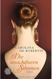 Die unsichtbaren Stimmen : Roman.   - Carolina De Robertis. Aus dem Amerikan. von Adelheid Zöfel und Cornelia Holfelder- von der Tann / Fischer ; 18481
