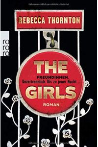 The Girls : Freundinnen : unzertrennlich, bis zu jener Nacht . . . : Roman.   - Rebecca Thornton ; aus dem Englischen von Tobias Schumacher-Hernández / Rororo ; 27232