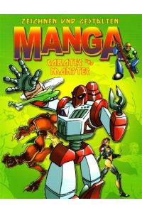 Manga zeichnen und gestalten; Teil: Roboter und Monster.   - [Übers.: Ulrike Sawicki]