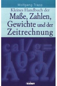Kleines Handbuch der Maße, Zahlen, Gewichte und der Zeitrechnung : mit Tabellen.   - von