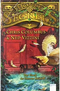 House of Secrets - der Fluch des Denver Kristoff.   - Chris Columbus/Ned Vizzini ; aus dem amerikanischen Englisch von Anke Knefel