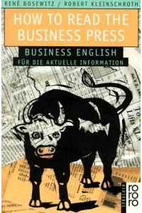How to read the business press : Business English für aktuelle Informationen.   - Robert Kleinschroth/René Bosewitz / Rororo ; 60506 : rororo Sprachen