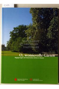 O, wonnevolle Gärten. Begegnungen mit historischen Gärten in Hessen. [= Begegnungen mit dem Kulturerbe in Hessen, Bd. 2]