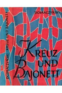 Kreuz und Bajonett.   - Deutsch von E. Swiezawski und Dr. Hermann Deuring.