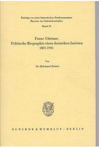 Franz Gürtner, politische Biographie eines deutschen Juristen : 1881 - 1941.   - von / Beiträge zu einer historischen Strukturanalyse Bayerns im Industriezeitalter ; Bd. 13