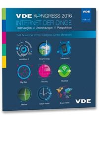 VDE-Kongress 2016 - Internet der Dinge: Technologien / Anwendungen / Perspektiven Kongressbeiträge 7. -8. November 2016 Center Mannheim