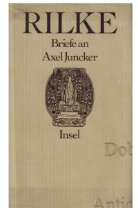 Rainer Maria Rilke. Briefe an Axel Juncker. Erstausgabe.