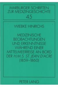 Medizinische Beobachtungen und Erkenntnisse während einer Mittelmeerreise an Bord der H. M. S. St. Jean d'Acre : (1859 - 1860).   - Marburger Schriften zur Medizingeschichte ; Bd. 45