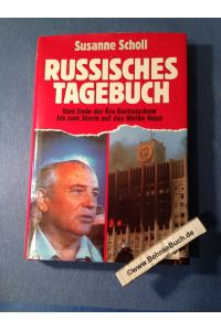 Russisches Tagebuch : Vom Ende der Ära Gorbatschow bis zum Sturm auf das Weisse Haus.