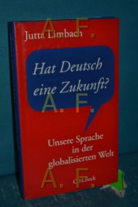 Hat Deutsch eine Zukunft ? : unsere Sprache in der globalisierten Welt