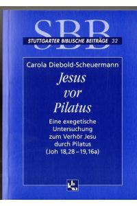 Jesus vor Pilatus: Eine exegetische Untersuchung zum Verhör Jesu durch Pilatus (Joh 18, 28-19, 16a) (Stuttgarter Biblische Beiträge (SBB))