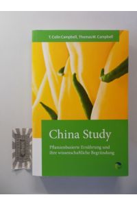China Study. Pflanzenbasierte Ernährung und ihre wissenschaftliche Begründung.