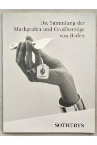 SOTHEBYS Aujtion: Die Sammlung der Markgrafen und Großherzöge von Baden.