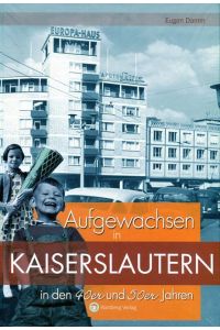 Aufgewachsen in Kaiserslautern in den 40er & 50er Jahren  - Wartberg Verlag, 2010