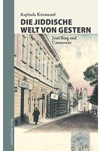 Die jiddische Welt von gestern : Josef Burg und Czernowitz.