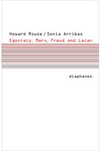 Egocracy : Marx, Freud and Lacan.   - Howard Rouse/Sonia Arribas / Subjektile