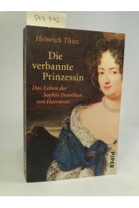 Die verbannte Prinzessin. [Signiert]  - Das Leben der Sophie Dorothea von Hannover.