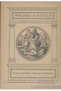 Michelagniolo Buonarroti  - Mit 64 Abbildungen, Gedichten und Briefen des Künstlers gewählt und eingeleitet von (...)