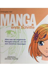 Manga, erste Schritte. Alles was der angehende Mangaka braucht, um mit dem Zeichnen loszulegen.   - Aus dem Amerikanischen übertragen von Beate Wellmann.