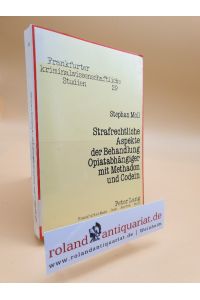 Strafrechtliche Aspekte der Behandlung Opiatabhängiger mit Methadon und Codein / Stephan Moll / Frankfurter kriminalwissenschaftliche Studien ; Bd. 29