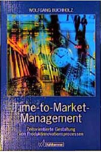Time-to-Market-Management. Zielrorientierte Gestaltung von Produktinnovationsprozessen.