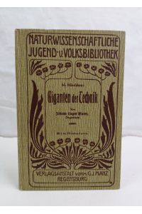 Giganten der Technik. Naturwissenschaftliche Jugend- und Volksbibliothek. 66. Bändchen.   - Mit 63 Illustrationen