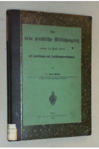 Das neue preußische Wildschongesetz vom 14. Juli 1904 mit Anweisungen und Ausführungsverfügungen.
