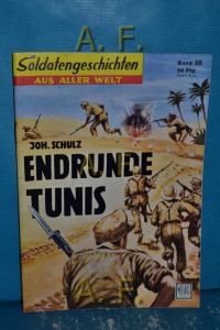 Endrunde Tunis. Deutsche Landser im Kampf um Tunesien : Soldatengeschichten aus aller Welt Nr. 38.