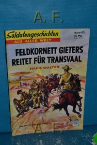 Feldkornett Gieters reitet für Transvaal. Aus dem Burenkrieg in Südafrika : Soldatengeschichten aus aller Welt Nr. 45.